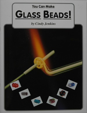 You Can Make Glass Beads, by Cindy Jenkins