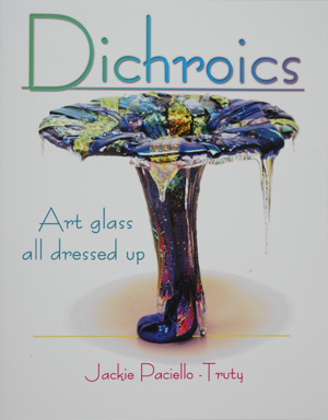 Dichroics, Art glass all dressed up, by Jackie Paciello-Truty