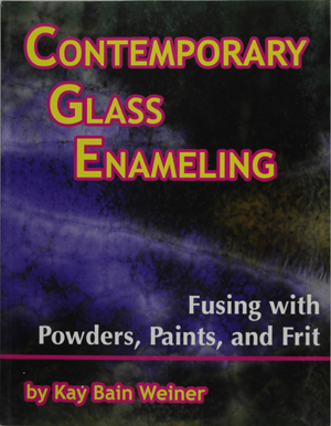 Contemporary Glass Enameling, by Kay Bain Weiner