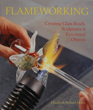 Flameworking, by Elizabeth Ryland Mears